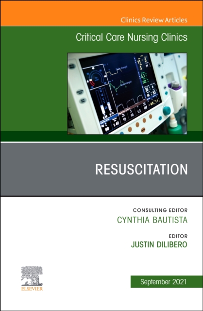 Resuscitation, An Issue of Critical Care Nursing Clinics of North America : Volume 33-3, Hardback Book