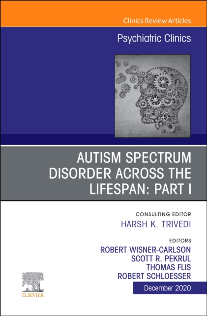 AUTISM SPECTRUM DISORDER ACROSS THE LIFESPAN Part I, An Issue of Psychiatric Clinics of North America : Volume 43-4, Hardback Book