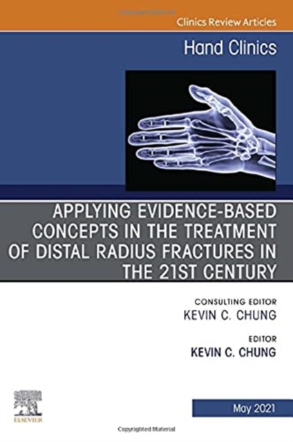 Applying evidence-based concepts in the treatment of distal radius fractures in the 21st century , An Issue of Hand Clinics : Volume 37-2, Hardback Book