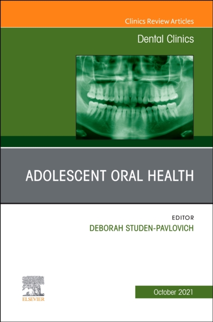 Adolescent Oral Health, An Issue of Dental Clinics of North America : Volume 65-4, Hardback Book