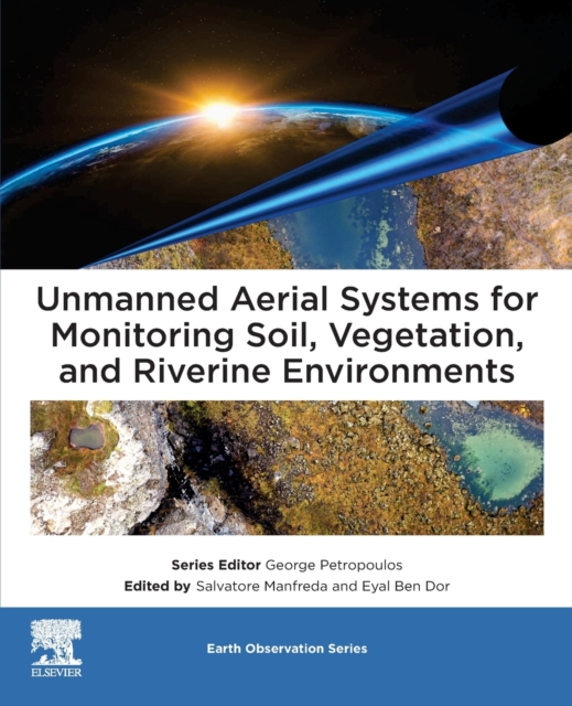 Unmanned Aerial Systems for Monitoring Soil, Vegetation, and Riverine Environments, Paperback / softback Book