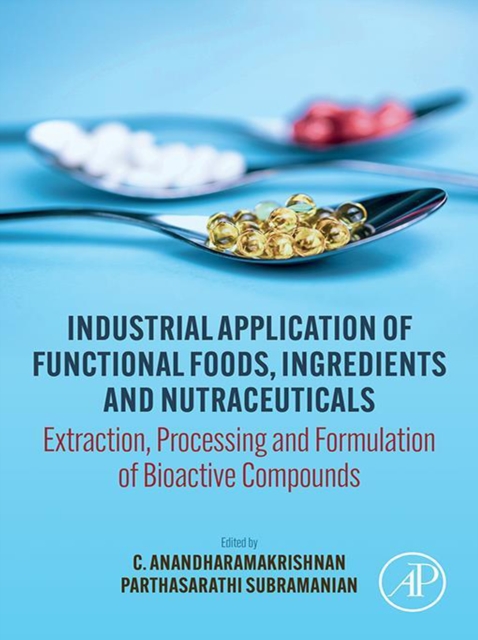 Industrial Application of Functional Foods, Ingredients and Nutraceuticals : Extraction, Processing and Formulation of Bioactive Compounds, EPUB eBook