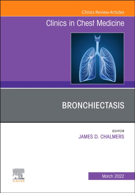 Bronchiectasis, An Issue of Clinics in Chest Medicine : Volume 43-1, Hardback Book