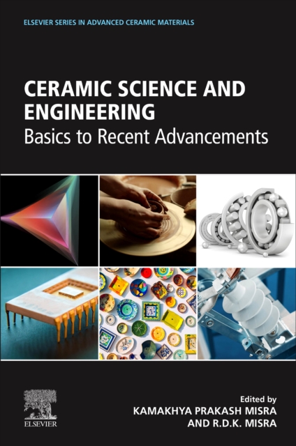 Ceramic Science and Engineering : Basics to Recent Advancements, Paperback / softback Book