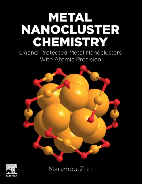 Metal Nanocluster Chemistry : Ligand-Protected Metal Nanoclusters With Atomic Precision, Paperback / softback Book