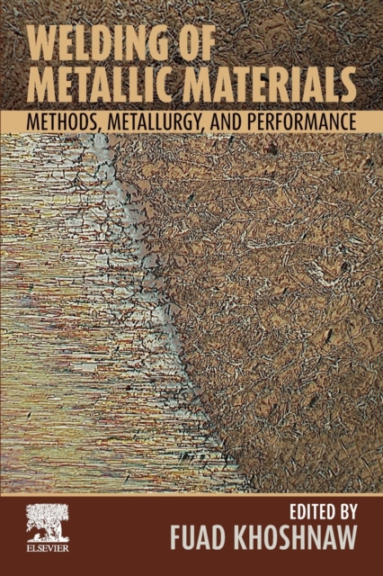Welding of Metallic Materials : Methods, Metallurgy, and Performance, Paperback / softback Book