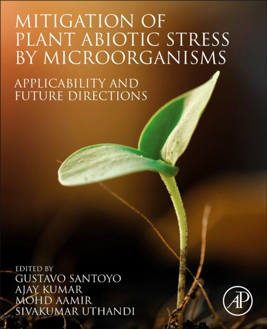 Mitigation of Plant Abiotic Stress by Microorganisms : Applicability and Future Directions, Paperback / softback Book