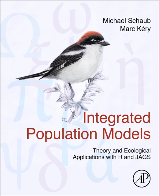 Integrated Population Models : Theory and Ecological Applications with R and JAGS, Hardback Book