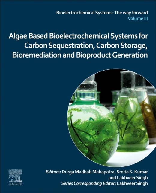 Algae Based Bioelectrochemical Systems for Carbon Sequestration, Carbon Storage, Bioremediation and Bioproduct Generation, Paperback / softback Book