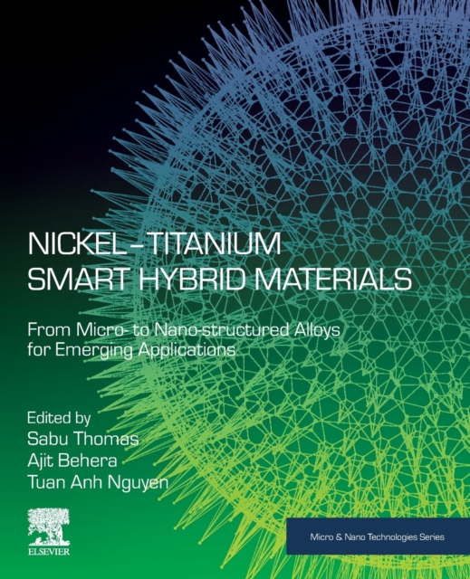 Nickel-Titanium Smart Hybrid Materials : From Microto Nano-structured Alloys for Emerging Applications, Paperback / softback Book