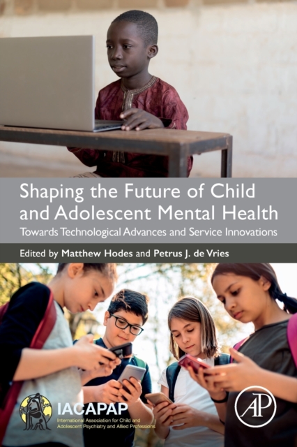 Shaping the Future of Child and Adolescent Mental Health : Towards Technological Advances and Service Innovations, Paperback / softback Book