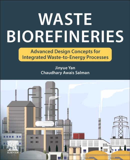 Waste Biorefineries : Advanced Design Concepts for Integrated Waste to Energy Processes, Paperback / softback Book
