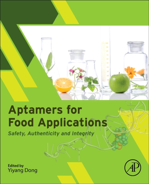 Aptamers for Food Applications : Safety, Authenticity, and Integrity, Paperback / softback Book