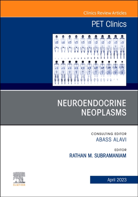 Neuroendocrine Neoplasms, An Issue of PET Clinics : Volume 18-2, Hardback Book