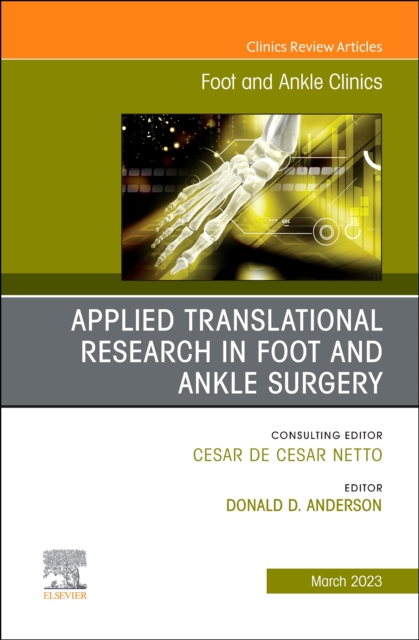 Applied Translational Research in Foot and Ankle Surgery, An issue of Foot and Ankle Clinics of North America : Volume 28-1, Hardback Book