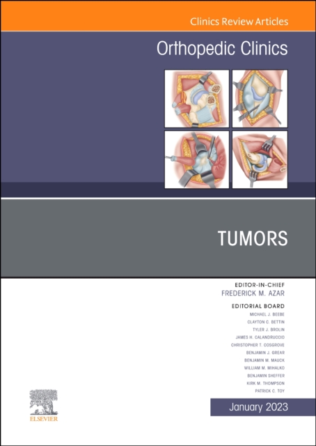 Tumors, An Issue of Orthopedic Clinics : Volume 54-1, Hardback Book
