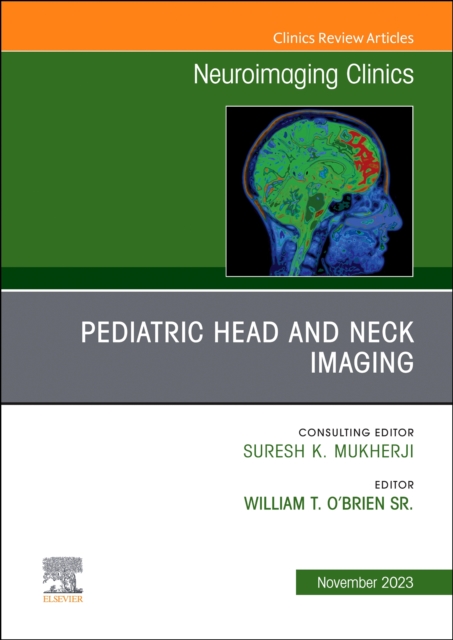 Pediatric Head and Neck Imaging, An Issue of Neuroimaging Clinics of North America : Volume 33-4, Hardback Book