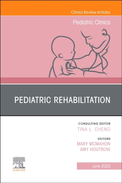 Pediatric Rehabilitation, An Issue of Pediatric Clinics of North America : Volume 70-3, Hardback Book