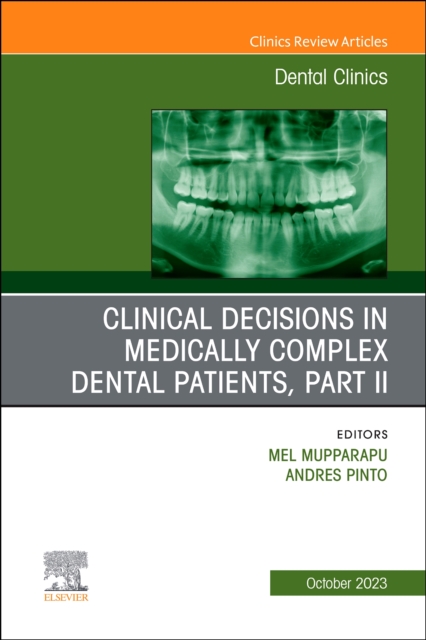 Clinical Decisions in Medically Complex Dental Patients, Part II, An Issue of Dental Clinics of North America : Volume 67-4, Hardback Book