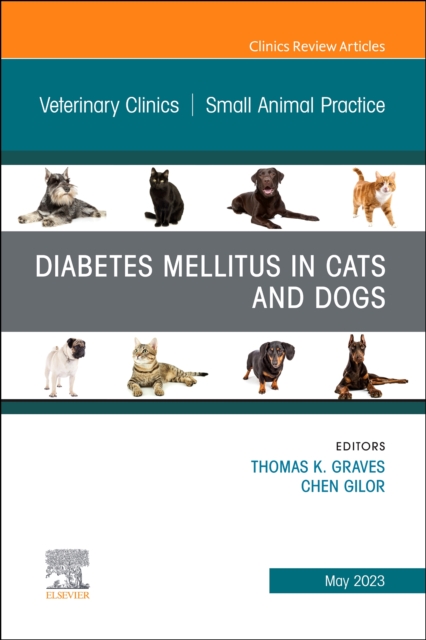 Diabetes Mellitus in Cats and Dogs, An Issue of Veterinary Clinics of North America: Small Animal Practice : Volume 53-3, Hardback Book