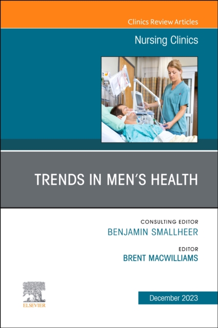 Trends in Men's Health, An Issue of Nursing Clinics : Volume 58-4, Hardback Book