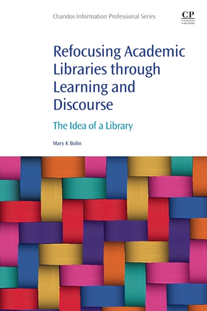 Refocusing Academic Libraries through Learning and Discourse : The Idea of a Library, Paperback / softback Book