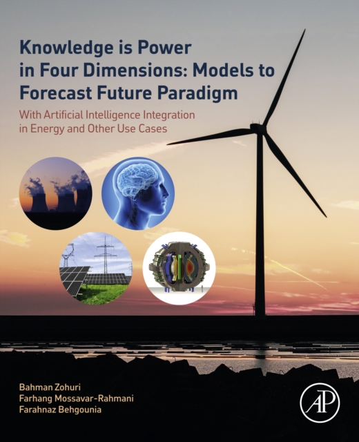Knowledge is Power in Four Dimensions: Models to Forecast Future Paradigm : With Artificial Intelligence Integration in Energy and Other Use Cases, EPUB eBook