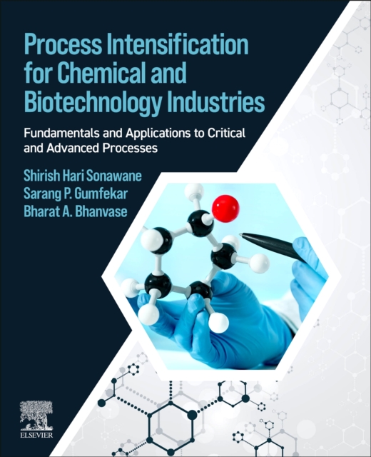Process Intensification for Chemical and Biotechnology Industries : Fundamentals and Applications to Critical and Advanced Processes, Paperback / softback Book