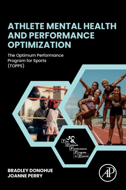 Athlete Mental Health and Performance Optimization : The Optimum Performance Program for Sports (TOPPS), Paperback / softback Book