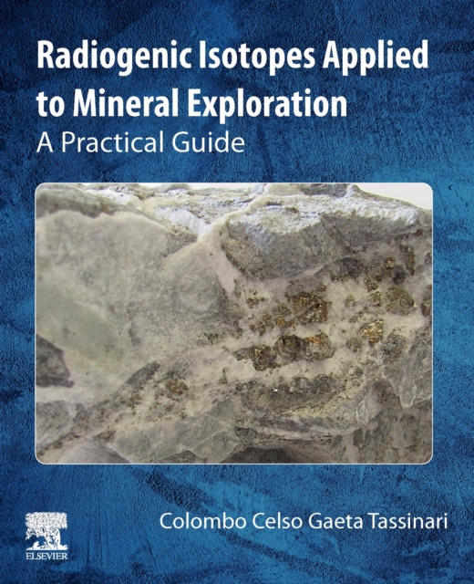 Radiogenic Isotopes Applied to Mineral Exploration : A Practical Guide, Paperback / softback Book