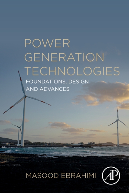 Power Generation Technologies : Foundations, Design and Advances, Paperback / softback Book