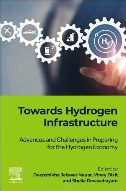 Towards Hydrogen Infrastructure : Advances and Challenges in Preparing for the Hydrogen Economy, Paperback / softback Book