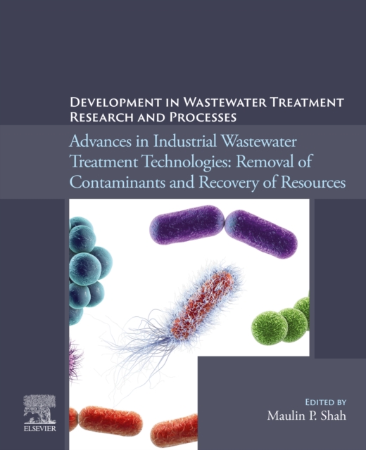 Development in Wastewater Treatment Research and Processes : Advances in Industrial Wastewater Treatment Technologies: Removal of Contaminants and Recovery of Resources, EPUB eBook