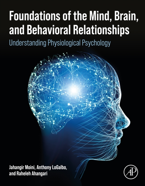Foundations of the Mind, Brain, and Behavioral Relationships : Understanding Physiological Psychology, EPUB eBook