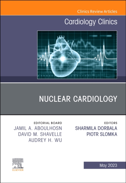 Nuclear Cardiology, An Issue of Cardiology Clinics : Volume 41-2, Hardback Book