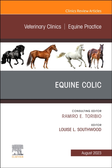 Equine Colic, An Issue of Veterinary Clinics of North America: Equine Practice : Volume 39-2, Hardback Book