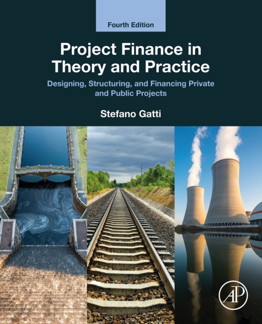 Project Finance in Theory and Practice : Designing, Structuring, and Financing Private and Public Projects, EPUB eBook
