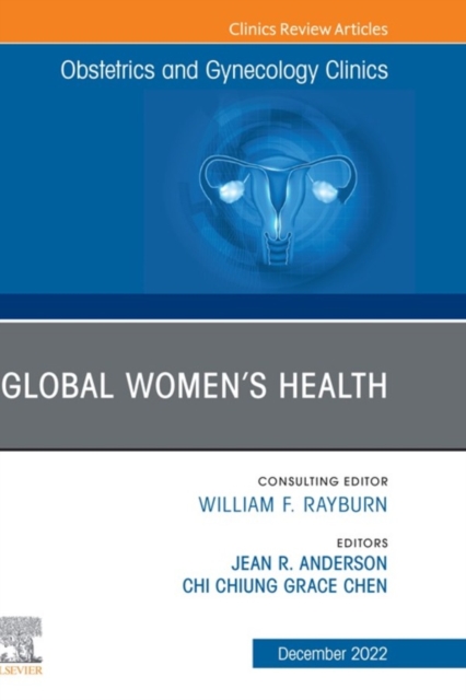 Global Women's Health, An Issue of Obstetrics and Gynecology Clinics, E-Book : Global Women's Health, An Issue of Obstetrics and Gynecology Clinics, E-Book, EPUB eBook