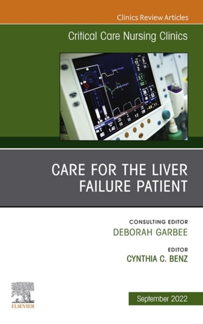 Care for the Liver Failure Patient, An Issue of Critical Care Nursing Clinics of North America, E-book : Care for the Liver Failure Patient, An Issue of Critical Care Nursing Clinics of North America,, EPUB eBook
