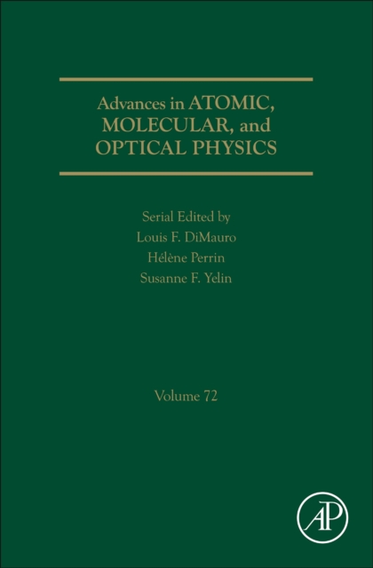Advances in Atomic, Molecular, and Optical Physics : Volume 72, Hardback Book