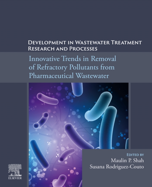 Development in Wastewater Treatment Research and Processes : Innovative Trends in Removal of Refractory Pollutants from Pharmaceutical Wastewater, EPUB eBook