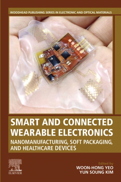 Smart and Connected Wearable Electronics : Nanomanufacturing, Soft Packaging, and Healthcare Devices, EPUB eBook