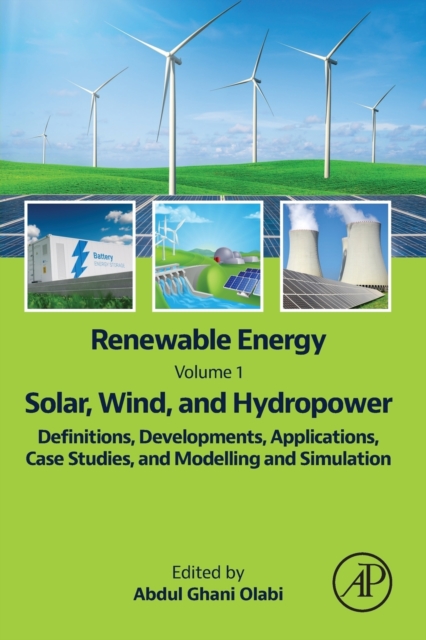 Renewable Energy - Volume 1: Solar, Wind, and Hydropower : Definitions, Developments, Applications, Case Studies, and Modelling and Simulation, Paperback / softback Book