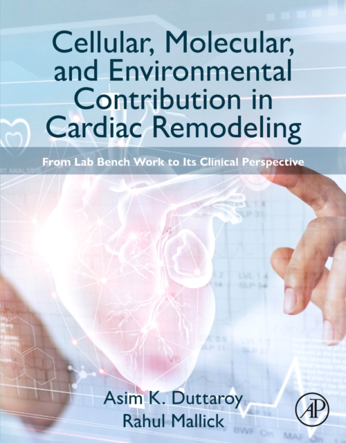 Cellular, Molecular, and Environmental Contribution in Cardiac Remodeling : From Lab Bench Work to its Clinical Perspective, Paperback / softback Book