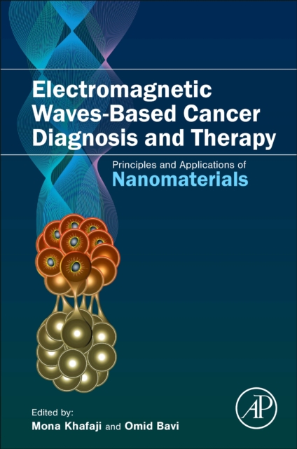 Electromagnetic Waves-Based Cancer Diagnosis and Therapy : Principles and Applications of Nanomaterials, Paperback / softback Book
