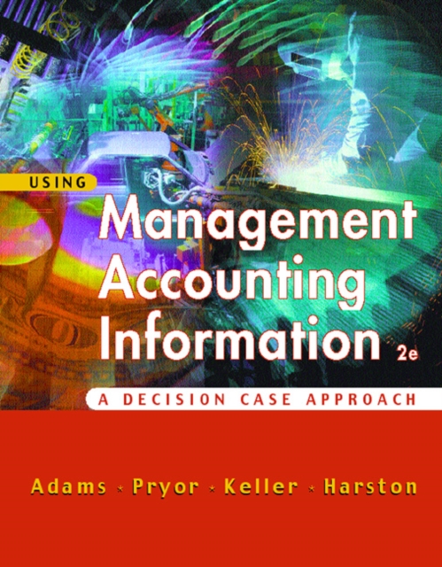 Using Management Accounting Information : A Case Decision Approach, Paperback Book