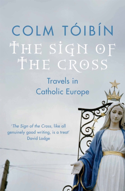 The Sign of the Cross : Travels in Catholic Europe, Paperback / softback Book