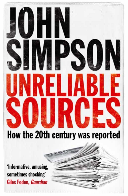 Unreliable Sources : How the Twentieth Century was Reported, Paperback / softback Book