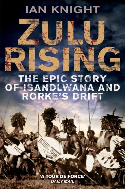 Zulu Rising : The Epic Story of iSandlwana and Rorke's Drift, Paperback / softback Book