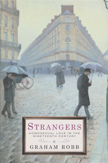 Strangers : Homosexual Love in the Nineteenth Century, Paperback / softback Book